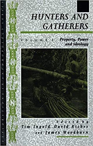 Hunters and Gatherers (Vol II): Property, Power and Ideology v. 2 (Explorations in Anthropology)