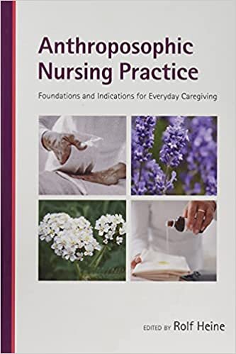 Anthroposophic Nursing Practice: Foundations and Indications for Everyday Caregiving indir