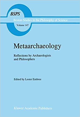 Metaarchaeology: Reflections by Archaeologists and Philosophers (Boston Studies in the Philosophy and History of Science (147), Band 147)