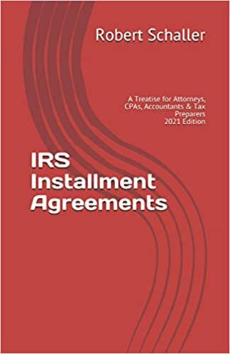 IRS Installment Agreements: A Treatise for Attorneys, CPAs, Accountants & Tax Preparers