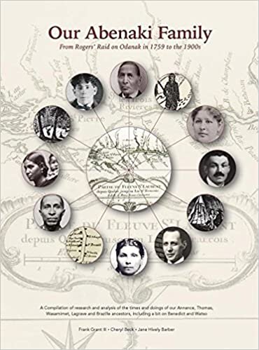 Our Abenaki Family from Roger's Raid on Odanak in 1759 to the 1900s: A compilation of research and analysis of the times and doings of our Annance, ... including a bit on Benedict and Watso