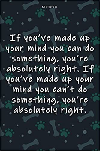 Lined Notebook Journal Cute Dog Cover If you've made up your mind you can do something, you're absolutely right: Agenda, 6x9 inch, Notebook Journal, Monthly, Journal, Journal, Over 100 Pages, Journal indir