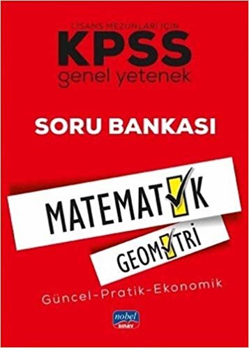 Lisans Mezunları İçin KPSS Genel Yetenek  Matematik - Geometri Soru Bankası: Güncel - Pratik - Ekonomik