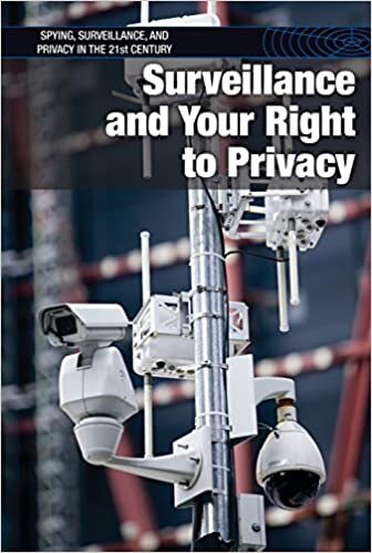 Surveillance and Your Right to Privacy (Spying, Surveillance, and Privacy in the 21st-Century)