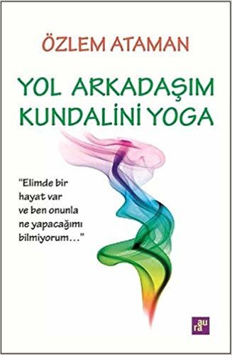 Yol Arkadaşım Kundalini Yoga: "Elimde bir hayat var ve ben onunla ne yapacağımı bilmiyorum..."