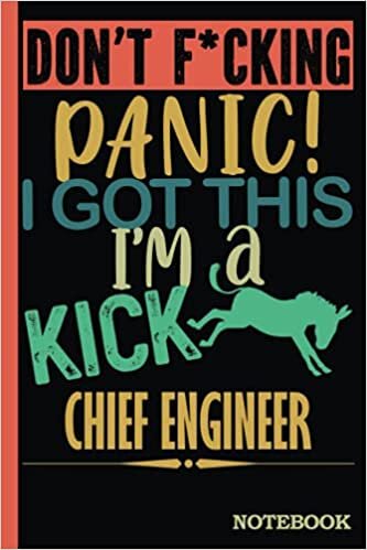 Don't F*cking Panic │ I'm a Kick Ass Chief Engineer Notebook: Funny Sweary Chief Engineers Gift for Coworker, Appreciation, Birthday etc. │ Blank Ruled Writing Journal Diary 6x9