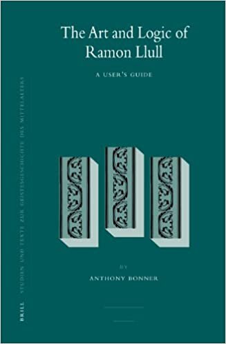 The Art and Logic of Ramon Llull: A User's Guide (Studien Und Texte Zur Geistesgeschichte Des Mittelalters, Band 95)