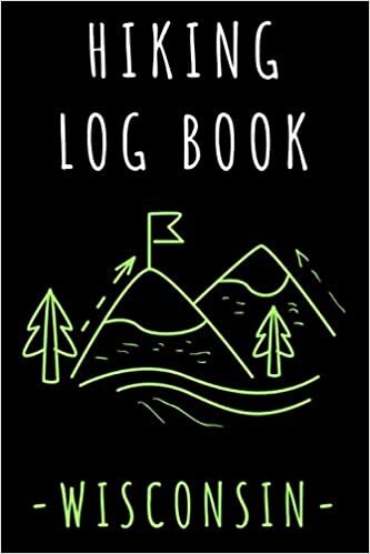 Hiking Log Book Wisconsin: Record All Your Hikes, Hiking Trail Journal With Prompts - 6" x 9" Travel Size - 120 Pages