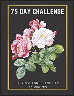 75 Day Challenge Journal: Exercise twice each day for 45 minutes with More Space for you to Customize Your Training, Undated Gym Log Book, Motivated ... journal and tracker for 75 hard challenge.)