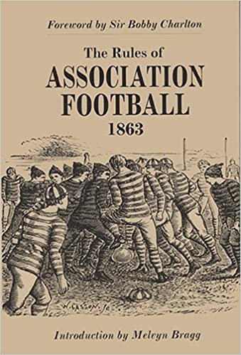 The Rules of Association Football, 1863: The First FA Rule Book (Original Rules)