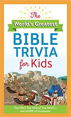 The World's Greatest Bible Trivia for Kids: The Who? the Where? the What?...and MORE of Scripture!