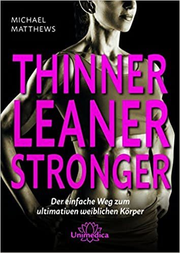 Thinner Leaner Stronger: Der einfache Weg zum ultimativen weiblichen Körper