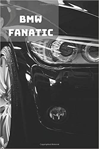 BMW FANATIC: A Motivational Notebook Series for Car Fanatics: Blank journal makes a perfect gift for hardworking friend or family members (Colourful ... Pages, Blank, 6 x 9) (Cars Notebooks, Band 1)