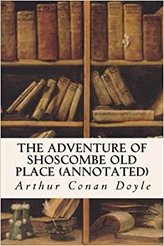 The Adventure of Shoscombe Old Place (annotated) indir