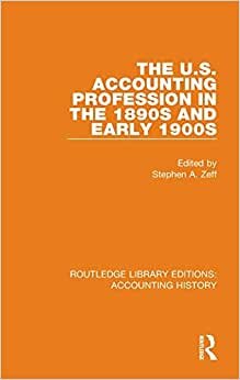 The U.s. Accounting Profession in the 1890s and Early 1900s (Routledge Library Editions: Accounting History, Band 44)