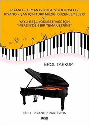 Piyano - Keman (Viyola, Viyolonsel) / Piyano - Şan İçin Türk Müziği Düzenlemeleri Ve Yaylı Beşli (Orkestrası) İçin “Mersin’den Bir Tema Üzerine: Cilt 1 : Piyano / Partisyon