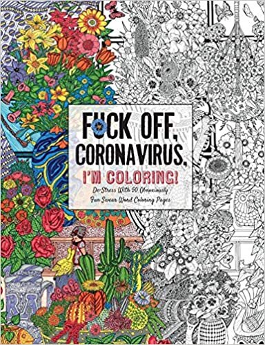 Fuck Off, Coronavirus, I'm Coloring: Self-Care for the Self-Quarantined, A Humorous Adult Swear Word Coloring Book During COVID-19 Pandemic (Dare You Stamp Co.) indir