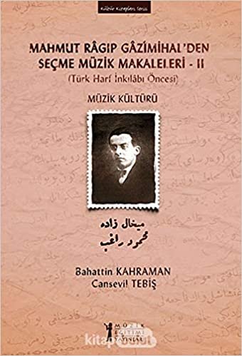 Mahmut Ragıp Gazimihal’den Seçme Müzik Makaleleri - 2: Türk Harf İnkılabı Öncesi
