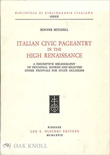 Italian Civic Pageantry in the High Renaissance: A Descriptive Bibliography of Triumphal Entries and Selected Other Festivals for State Occasions (Biblioteca di Bibliografia S.) indir
