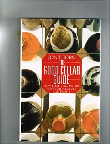 The Good Cellar Guide: How To Buy And Store Wine For Pleasure And Profit