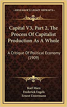 Capital V3, Part 2, The Process Of Capitalist Production As A Whole: A Critique Of Political Economy (1909)