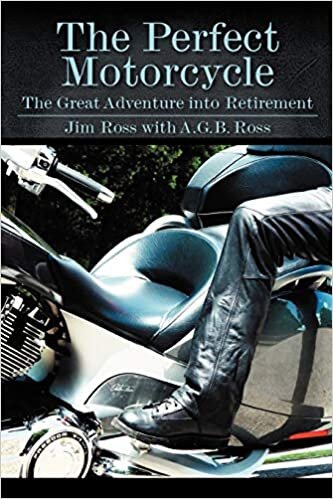 The Perfect Motorcycle: The Great Adventure Into Retirement