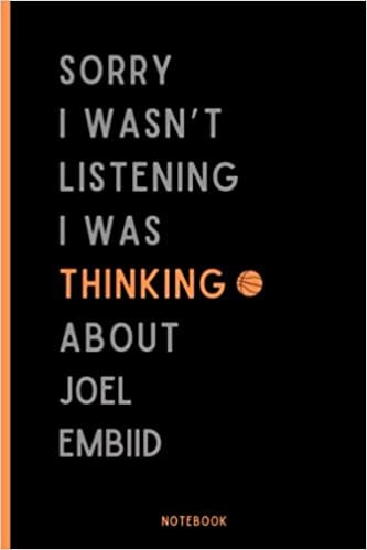 Sorry I Wasn't Listening I Was Thinking About Joel Embiid Notebook: Basketball Composition Notebook For Joel Embiid Lovers , (6 x9 inches) (110 Pages), Basketball Journal