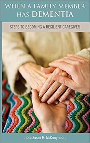 When a Family Member Has Dementia: Steps to Becoming a Resilient Caregiver