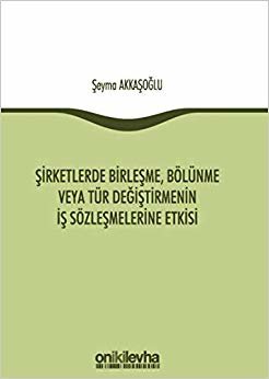 indir   Şirketlerde Birleşme, Bölünme veya Tür Değiştirmenin İş Sözleşmelerine Etkisi tamamen