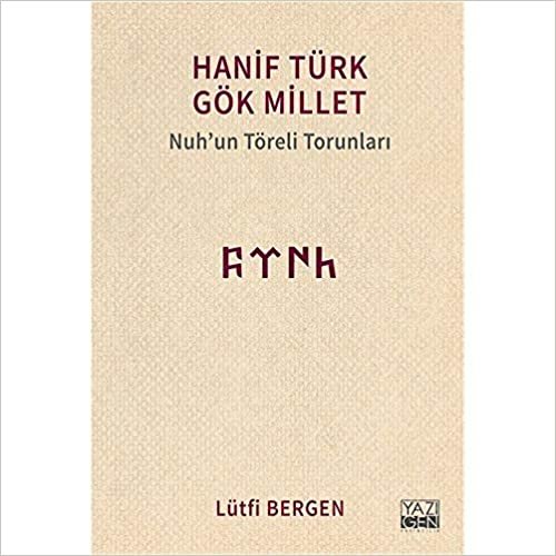 Hanif Türk Gök Millet: Nuh'un Töreli Torunları