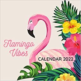 Flamingo Vibes Calendar 2022: September 2021 - December 2022 Monthly Planner Mini Calendar With Inspirational Quotes (Inspirational Calendars 2022)