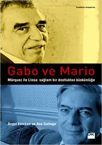 GABO VE MARİO: Marquez İle Llosa: Sağlam Bir Dostluktan Küskünlüğe