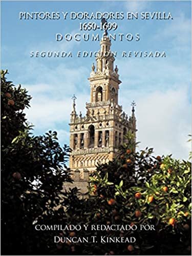 Pintores y Doradores En Sevilla: 1650-1699 Documentos - Segunda Edicion Revisada indir