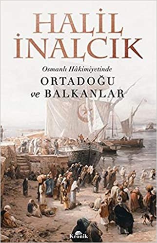 Osmanlı Hakimiyetinde Ortadoğu ve Balkanlar: The Middle East and the Balkans under the Ottoman Empire