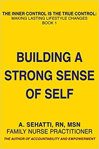THE INNER CONTROL IS THE TRUE CONTROL: Making Lasting Lifestyle Changes: Book 1 - Building A Strong Sense of Self