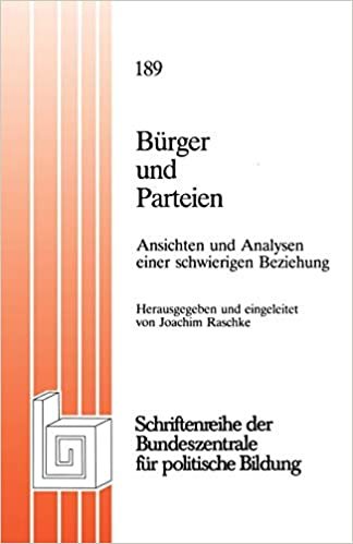 Bürger und Parteien: Ansichten Und Analysen Einer Schwierigen Beziehung (Schriftenreihe Der Bundeszentrale Für Politische Bildung, Bonn) (German ... für politische Bildung, Bonn (189), Band 189)