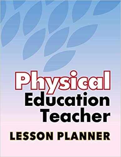 Physical Education Teacher Lesson Planner: Full One Academic Year Lesson Planner and Goal Planner which is Weekly and Monthly Gradebook and Lesson ... Time Management Planner with Attendance Sheet