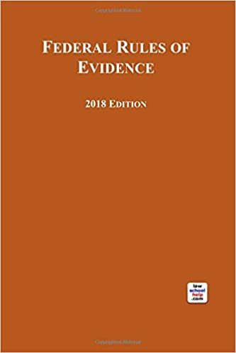 Federal Rules of Evidence 2018 Edition: For Use With All Evidence Casebooks