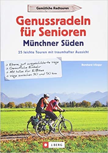 Genussradeln für Senioren Münchner Süden: 25 leichte Touren mit traumhafter Aussicht