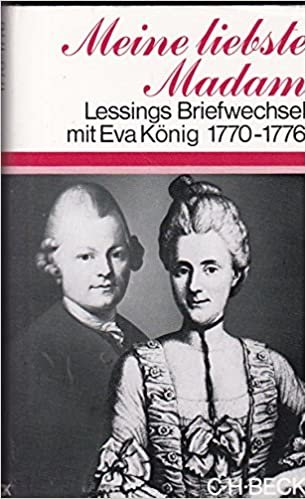 Meine liebste Madam. Gotthold Ephraim Lessings Briefwechsel mit Eva König 1770-1776