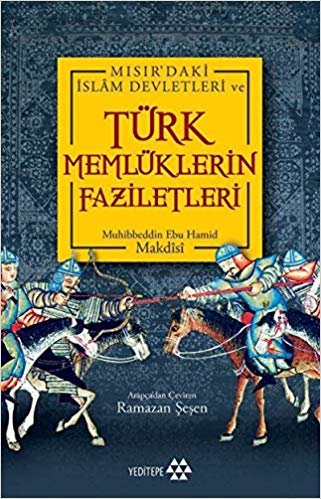 Türk Memlüklerin Faziletleri: Mısır'daki İslam Devletleri ve