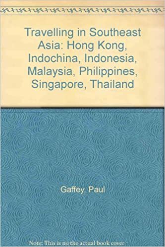 Travelling in Southeast Asia: Hong Kong, Indochina, Indonesia, Malaysia, Philippines, Singapore, Thailand