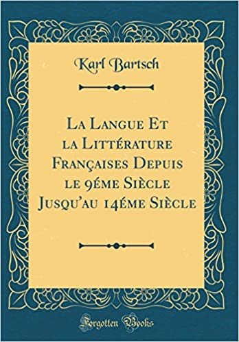La Langue Et la Littérature Françaises Depuis le 9éme Siècle Jusqu'au 14éme Siècle (Classic Reprint)