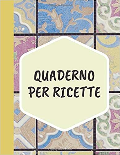 QUADERNO PER RICETTE: quaderno personalizzato per scrivere le ricette più buone che hai creato… (Ricettario Personalizzabile, Band 17)