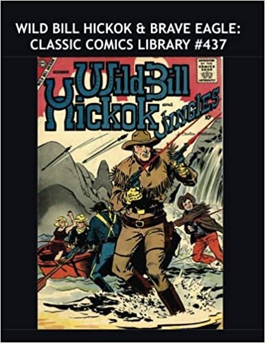 Wild Bill Hickok & Brave Eagle: Classic Comics Library #437: Two Exciting Complete Series in One Volume -- Over 375 Pages -- All Stories -- No Ads indir