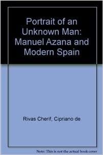 Portrait of an Unknown Man: Manuel Azana and Modern Spain