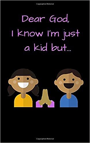 Dear God I Know I'm Just a Kid But...: 50 page prayer journal with scripture and notes space for gratitude lists, prayer list and talks with God. Great gift for little readers