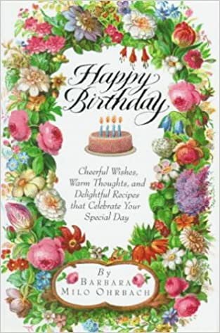 Happy Birthday: Cheerful Wishes, Warm Thoughts, and Delightful Recipes That Celebrate Your Speci al Day