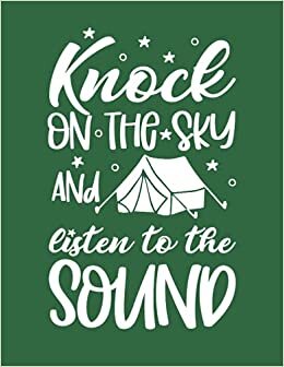 Knock On the Sky And Listen To the Sound: Camping Gifts for Outdoors Lovers - Best Lined Notebook with Bonus Camp Trips Logbook Tracker - 8.5"x11"