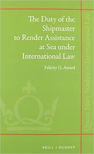 The Duty of the Shipmaster to Render Assistance at Sea Under International Law (Queen Mary Studies in International Law)